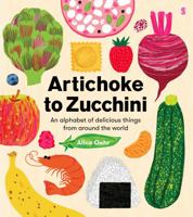 Artichoke to Zucchini: An Alphabet of Delicious Things from Around the World 191559068X Book Cover
