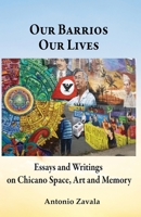 Our Barrios Our Lives: Essays and Writings on Chicano Space, Art and Memory B0BZFRP7ZX Book Cover