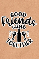 Good Friends Wine Together: Recycled Paper Print Sassy Mom Journal / Snarky Notebook 1677208597 Book Cover