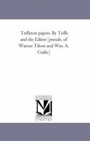 Trifleton papers; By Trifle and the Editor 1425530923 Book Cover