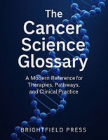 The Cancer Science Glossary: A Modern Reference for Therapies, Pathways, and Clinical Practice B0GDY8N5HV Book Cover