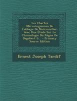 Les Chartes M�rovingiennes de l'Abbaye de Noirmoutier: Avec Une �tude Sur La Chronologie Du R�gne de Dagobert II... 1294620487 Book Cover