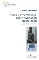 Essai sur la sémiotique d'une civilisation en mutation: Le génie africain est de retour (Harmattan Cameroun) (French Edition) 2343069557 Book Cover