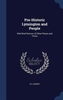 Pre-Historic Lymington and People: With Brief Notices of Other Places and Times 1145501877 Book Cover