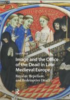 Image and the Office of the Dead in Late Medieval Europe: Regular, Repellant, and Redemptive Death 104118123X Book Cover