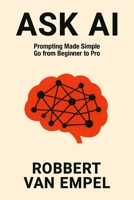 Ask AI: Prompting Made Simple. Go from Beginner to Pro. 9083575918 Book Cover