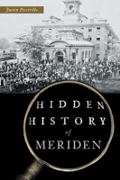 Hidden History of Meriden 1467156302 Book Cover