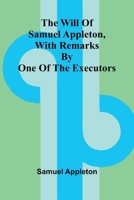 The Will of Samuel Appleton, with Remarks by One of the Executors 9368392056 Book Cover