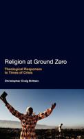 Religion at Ground Zero: Theological Responses to Times of Crisis 1441132392 Book Cover
