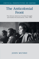 The Anticolonial Front: The African American Freedom Struggle and Global Decolonisation, 1945-1960 1316638413 Book Cover