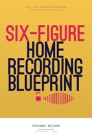 The Six-Figure Home Recording Blueprint: (Free Lead Magnet) (Music Biz Manifesto) B0HCL97HB2 Book Cover