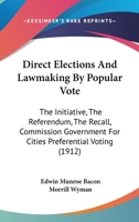 Direct Elections And Lawmaking By Popular Vote: The Initiative, The Referendum, The Recall, Commission Government For Cities Preferential Voting 1436822505 Book Cover