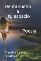 De mi sueño a tu espacio (El Amor y oras piedades) 1792694245 Book Cover
