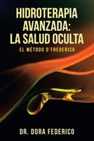 HIDROTERAPIA AVANZADA: LA SALUD OCULTA: El Método D?Frederick 1982265167 Book Cover