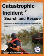Catastrophic Incident Search and Rescue Addendum: to the National Search and Rescue Supplement to the International Aeronautical and Maritime Search ... Illustrated 1879471450 Book Cover