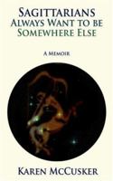 Sagittarians Always Want to be Somewhere Else: A Memoir 0595412955 Book Cover