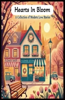 Hearts In Bloom: A Collection Of Modern Love Stories, 5 modern short love stories for adults B0DY121ND9 Book Cover