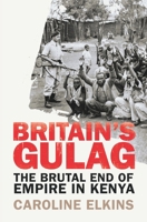 Imperial Reckoning: The Untold Story of Britain's Gulag in Kenya 0805080015 Book Cover