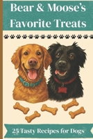 Bear and Moose's Favorite Treats (25 Tasty Recipes for Dogs) B0FLVBPYCJ Book Cover