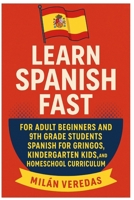 Learn Spanish Fast for Adult Beginners and 9th Grade Books: Spanish for Gringos, Kindergarten Kids, and Homeschool Curriculum with 501 Spanish Verbs and Practical Everyday Conversations B0FRXY7X52 Book Cover