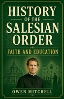 History of the Salesian Order: Faith and Education B0H1325RB8 Book Cover