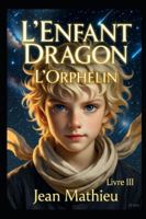 L'Enfant Dragon: L'Orphelin B0G237DVBS Book Cover