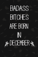 Badass Bitches Are Born In December: The Perfect Journal Notebook For Badass Bitches who born in December. Cute Cream Paper 6*9 Inch With 100 Pages Notebook For Writing Daily Routine, Journal and Hand 1692724568 Book Cover