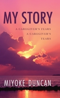 My Story: A Caregiver's Fears a Caregiver's Tears B0BWKZT358 Book Cover