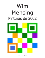 Wim Mensing Pinturas de 2002 (Spanish Edition) B0H5C53NB1 Book Cover