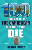 100 Things to Do in the Caribbean Before You Die 1681062666 Book Cover