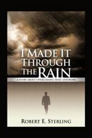 I Made It Through the Rain: A Story about Overcoming Panic Disorder 1462055990 Book Cover