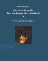 Une vie toute simple dans une époque bien compliquée B09BZZTKPF Book Cover