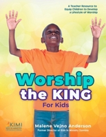 Worship the King (For Kids) 1523206667 Book Cover