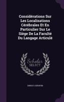 Consid�rations Sur Les Localisations C�r�brales Et En Particulier Sur Le Si�ge De La Facult� Du Langage Articul� 1358869642 Book Cover