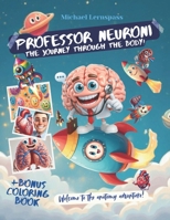 Professor Neuroni, the journey through the body!: Welcome to the anatomy adventure! B0FGWF98PT Book Cover