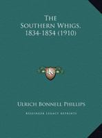 The Southern Whigs, 1834-1854 1354879791 Book Cover