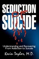 Seduction of Suicide: Understanding and Recovering From An Addiction to Suicide 1403310017 Book Cover