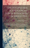 Die Psychischen Schädigungen Durch Kopfschuss Im Kriege 1914-: Die Herabsetzung Der Körperlichen Leistungsfähigkeit Und Des Arbeitswillens Durch ... Zu Normalen Und Psychogenen 102066889X Book Cover