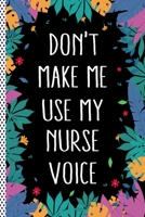 Don't Make Me Use My Nurse Voice: Funny Nurse Gift Journal Notebook, 6x9 Wide Black Ruled Lined With 120 Pages 1697500919 Book Cover