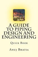 A Guide To Piping Design and Engineering: Quick Book 1530487188 Book Cover