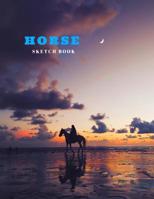 Horse Sketch Book: Practice Painting, Drawing, writing, Sketching or Creative Doodling. 1097407721 Book Cover