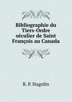 Bibliographie Du Tiers-Ordre Seculier de Saint Francois Au Canada 5518966962 Book Cover