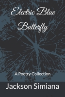 Electric Blue Butterfly: A Poetry Collection B0997R4HG6 Book Cover