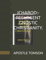 ICHABOD:-RESURGENT GNOSTIC CHRISTIANITY. B08QS6KP3P Book Cover