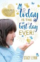 Today Is the Best Day Ever : A Special Girl's Example of How to Live a Life of Abundance and Joy 164085620X Book Cover