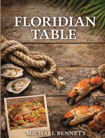 The Floridian Table: 50 Years in the Heat (The Florida Cuisine Collection) B0GYDB79LP Book Cover