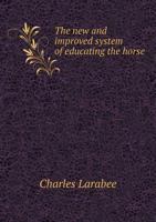 The New and Improved System of Educating the Horse 1175642495 Book Cover