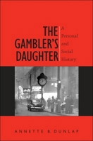 The Gambler's Daughter: A Personal and Social History 1438444397 Book Cover