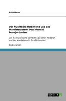 Der fruchtbare Halbmond und das Mandatssystem: Das Mandat Transjordanien: Das machtpolitische Verh?ltnis zwischen Abdallah und der Mandatsmacht Gro?br 3640686950 Book Cover