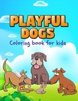 Playful Dogs: Perfect gift for International Children's Day Ι Coloring Book for Kids Ι Cute and Happy Dogs Coloring Book for Kids Aged 5-10 1008919772 Book Cover